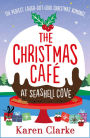 The Christmas Cafe at Seashell Cove: The perfect laugh out loud Christmas romance