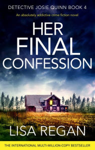 Title: Her Final Confession (Detective Josie Quinn Series #4), Author: Lisa Regan