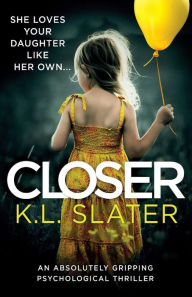 Title: Closer: An absolutely gripping psychological thriller, Author: K.L. Slater