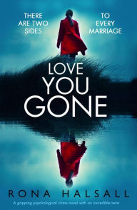 Title: Love You Gone: A gripping psychological crime novel with an incredible twist, Author: Rona Halsall