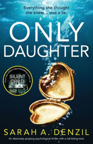 Title: Only Daughter: An absolutely gripping psychological thriller with a nail-biting twist, Author: Sarah A Denzil