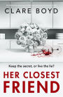 Her Closest Friend: An absolutely gripping and heart-pounding psychological thriller
