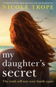 Title: My Daughter's Secret: An absolutely heartbreaking page-turner with a jaw-dropping twist, Author: Nicole Trope