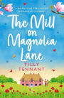 The Mill on Magnolia Lane: A gorgeous feel good romantic comedy