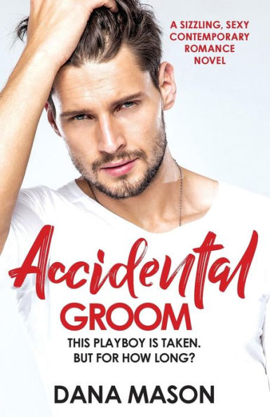 Accidental Groom: A sizzling, sexy contemporary romance novel