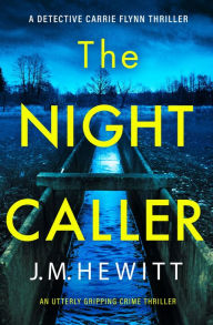 Title: The Night Caller: An utterly gripping crime thriller, Author: J.M. Hewitt