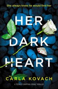 Title: Her Dark Heart: A totally gripping crime thriller, Author: Carla Kovach