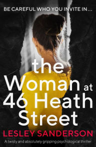 Title: The Woman at 46 Heath Street: A twisty and absolutely gripping psychological thriller, Author: Lesley Sanderson