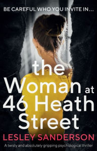 Title: The Woman at 46 Heath Street: A twisty and absolutely gripping psychological thriller, Author: Lesley Sanderson