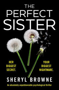 Title: The Perfect Sister: An absolutely unputdownable psychological thriller, Author: Sheryl Browne