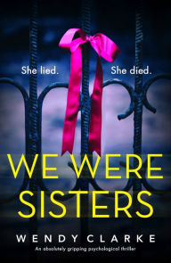 Title: We Were Sisters: An absolutely gripping psychological thriller, Author: Wendy Clarke