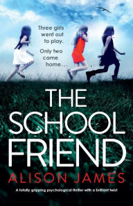 Title: The School Friend: A totally gripping psychological thriller with a brilliant twist, Author: Alison James