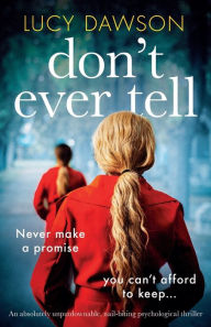 Title: Don't Ever Tell: An absolutely unputdownable, nail-biting psychological thriller, Author: Lucy Dawson
