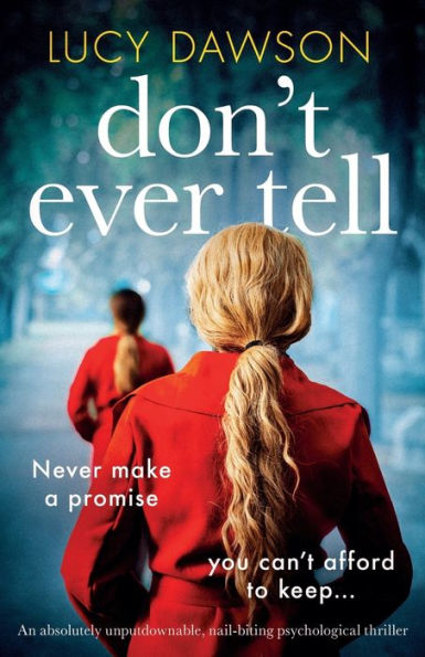 Don't Ever Tell: An absolutely unputdownable, nail-biting psychological thriller