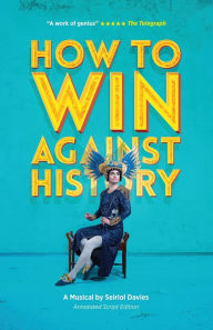 Title: How to Win Against History: Annotated Script Edition, Author: Kesselberg Ensemble