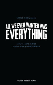 Title: All We Ever Wanted Was Everything, Author: Luke Barnes