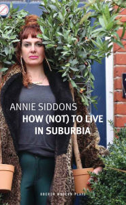 Title: How (Not) to Live in Suburbia, Author: Annie Siddons