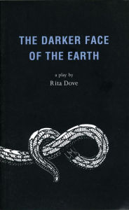 Title: The Darker Face of the Earth, Author: Rita Dove