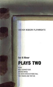 Title: Sol B. River: Plays Two, Author: Sol B. River