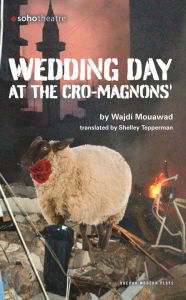 Title: Wedding Day at the Cro-Magnons, Author: Wajdi Mouawad