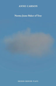Title: Norma Jeane Baker of Troy, Author: Anne Carson