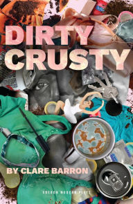 Title: Dirty Crusty, Author: Clare Barron