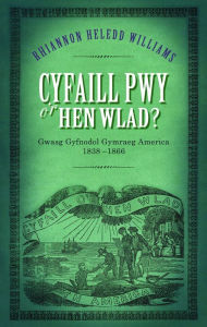 Title: Cyfaill Pwy o'r Hen Wlad?: Gwasg Gyfnodol Gymraeg America 1838-66, Author: Rhiannon Heledd Williams