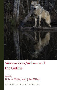 Title: Werewolves, Wolves and the Gothic, Author: Robert McKay