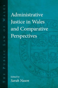 Title: Administrative Justice in Wales and Comparative Perspectives, Author: Sarah Nason