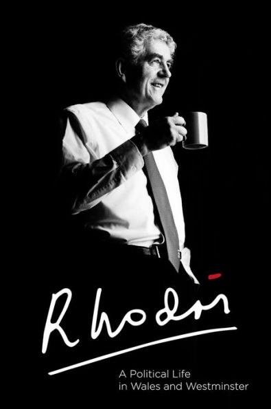 Rhodri Morgan: A Political Life in Wales and Westminster