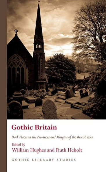 Gothic Britain: Dark Places the Provinces and Margins of British Isles