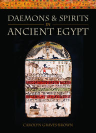 Title: Daemons and Spirits in Ancient Egypt, Author: Carolyn Graves-Brown