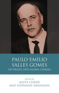 Title: Paulo Emílio Salles Gomes: On Brazil and Global Cinema, Author: Maite Conde