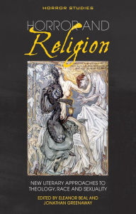 Title: Horror and Religion: New literary approaches to Theology, Race and Sexuality, Author: Eleanor Beal