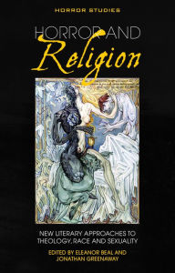 Title: Horror and Religion: New Literary Approaches to Theology, Race and Sexuality, Author: Eleanor Beal