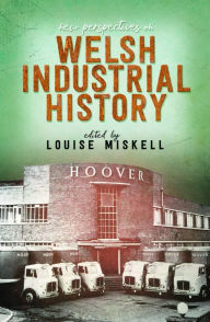 Title: New Perspectives on Welsh Industrial History, Author: Louise Miskell