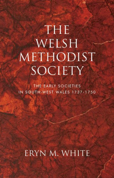 The Welsh Methodist Society: Early Societies South-west Wales 1737-1750