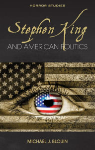 Title: Stephen King and American Politics, Author: Michael J. Blouin