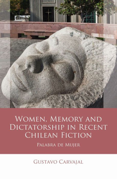 Women, Memory and Dictatorship Recent Chilean Fiction: Palabra de Mujer