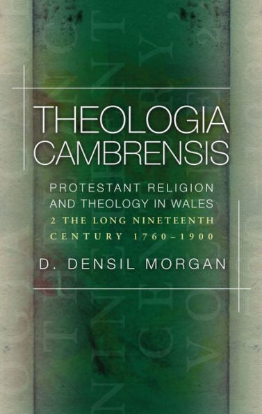Theologia Cambrensis: Protestant Religion and Theology Wales, Volume 2: The Long Nineteenth Century, 1760-1900