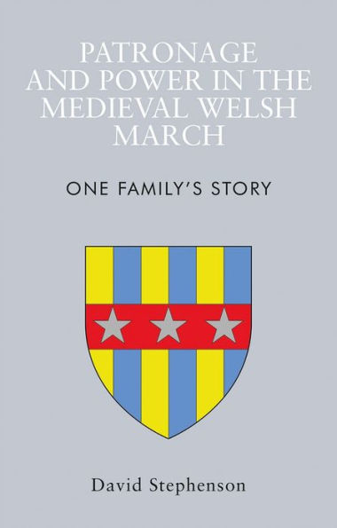 Patronage and Power the Medieval Welsh March: One Family's Story