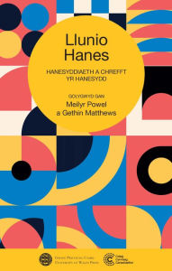 Title: Llunio Hanes: Hanesyddiaeth a Chrefft yr Hanesydd, Author: Gethin Matthews