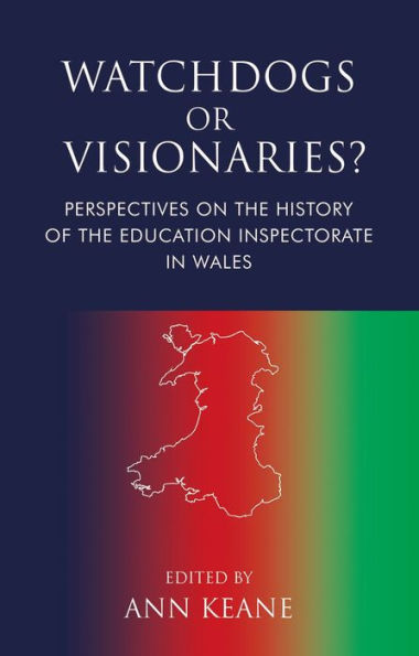 Watchdogs or Visionaries?: Perspectives on the History of Education Inspectorate Wales