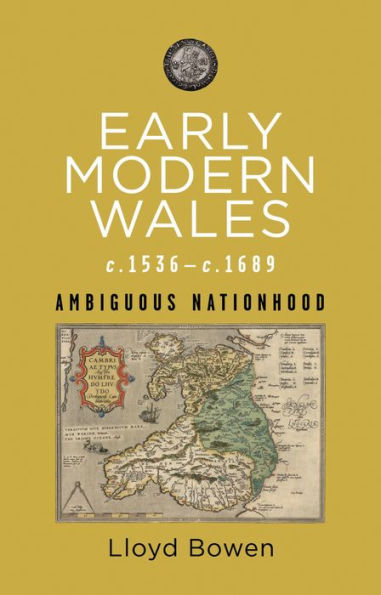 Early Modern Wales, c.1536-1689: Ambiguous Nationhood