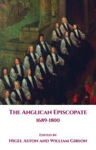 Title: The Anglican Episcopate 1689-1800, Author: Nigel Aston