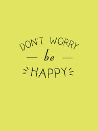 Title: Don't Worry, Be Happy, Author: Summersdale