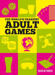 Title: The World's Craziest Adult Games, Author: Quentin Parker