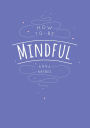 How To Be Mindful