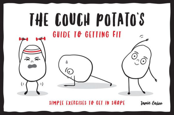 The Couch Potato's Guide to Getting Fit: Simple exercises to get in shape