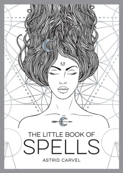 The Little Book Of Spells: A Beginner's Guide to White Witchcraft